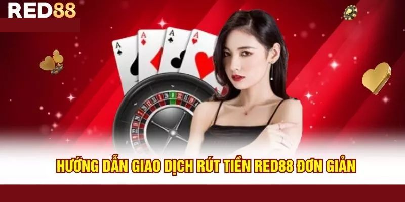 Tổng quan về quy trình rút tiền tại RED88